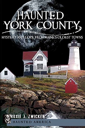Haunted York County: Mystery and Lore from Maine's Oldest Towns (Haunted America)