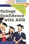 College Confidence with ADD: The Ultimate Success Manual for ADD Students, from Applying to Academics, Preparation to Social Success and Everything Else You Need to Know