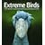 Extreme Birds: The World's Most Extraordinary and Bizarre Birds