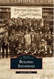 Building Savannah (Images of America (Arcadia Publishing))
