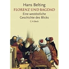 Florenz und Bagdad: Eine west�stliche Geschichte des Blicks