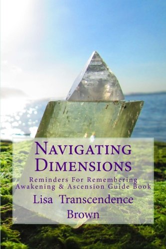 Navigating Dimensions: Reminders for Remembering: Awakening & Ascension Guide Book