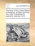 The laws of the United States of America. In three volumes. Vol. I-[III]. Published by authority.  Volume 3 of 3