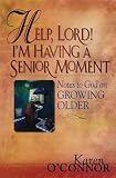 Help, Lord! I'm Having a Senior Moment: Notes to God on Growing Older