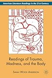 Readings of Trauma, Madness, and the Body (American Literature Readings in the Twenty-First Century)