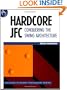 Hardcore JFC: Conquering the Swing Architecture (SIGS: Advances in Object Technology)