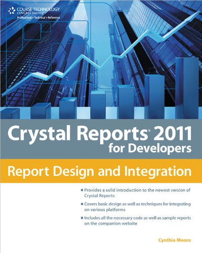Crystal Reports 2011 for Developers: Report Design and Integration