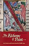 The alchemy of paint : art, science, and secrets from the Middle Ages