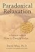 Paradoxical Relaxation : The Theory and Practice of Dissolving Anxiety by Accepting It