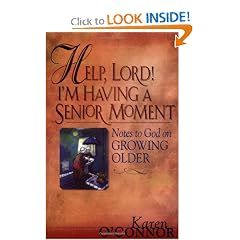 Help, Lord! I'm Having A Senior Moment: Notes to God on Growing Older