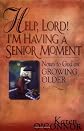 Help, Lord! I'm Having a Senior Moment: Notes to God on Growing Older