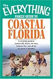 Everything Family Guide to Coastal Florida: St. Augustine, Miami, the Keys, Panama City--and all the hot spots in between! (Everything: Travel and History)