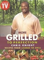 More Grilled to Perfection: Recipes from License to Grill