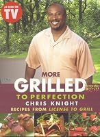 More Grilled to Perfection: Recipes from License to Grill