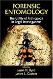 Forensic Entomology: The Utility of Arthropods in Legal Investigations
