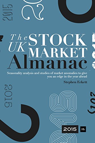 The UK Stock Market Almanac 2015: Seasonality analysis and studies of market anomalies to give you an edge in the year ahead