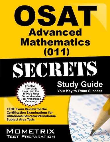 OSAT Advanced Mathematics (011) Secrets Study Guide: CEOE Exam Review for the Certification Examinations for Oklahoma Educators / Oklahoma Subject Area Tests