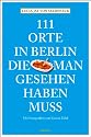 111 Orte in Berlin, die man gesehen haben muss