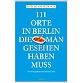 111 Orte in Berlin, die man gesehen haben muss