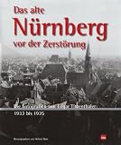 Das alte N&uuml;rnberg vor der Zerst&ouml;rung: Die Fotografien von Edgar Titzenthaler 1933-1935 - 