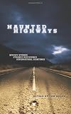 Haunted Highways: Spooky Stories, Strange Happenings, and Supernatural Sightings