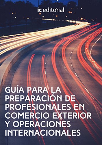 Guía para la preparación de Profesionales en Comercio exterior y Operaciones Internacionales (Spanish Edition)
