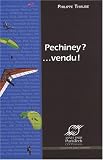 Pechiney ?... Vendu ! : Grandeur et décadence du plus grand groupe industriel français