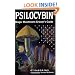 Psilocybin: Magic Mushroom Grower's Guide: A Handbook for Psilocybin Enthusiasts