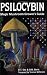 Books : Psilocybin: Magic Mushroom Grower's Guide: A Handbook for Psilocybin Enthusiasts