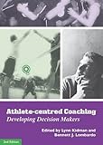 Athlete-centred coaching : developing decision makers
