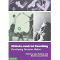 Athlete-Centred Coaching: Developing Decision Makers