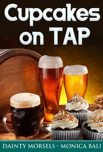 Cupcakes On Tap! Learn How To Make Cupcakes With Monica Bali's Beer Cupcake Recipes!