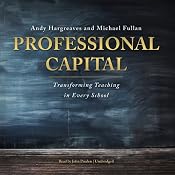 Professional Capital: Transforming Teaching in Every School | [Andy Hargreaves, Michael Fullan]