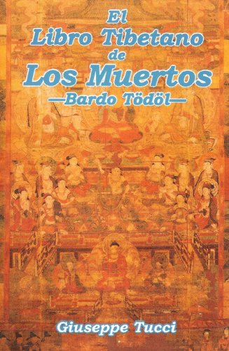 El Libro Tibetano de los Muertos. Bardo Todol. El Libro de la Salvacion de la Existencia Intermedia/ The Tibetan Book of the Dead (Spanish Edition)
