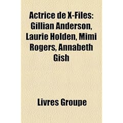 Actrice de X-Files: Gillian Anderson, Laurie Holden, Mimi Rogers, Annabeth Gish
