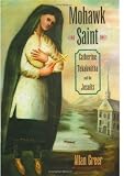 Mohawk Saint: Catherine Tekakwitha and the Jesuits