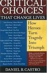 Critical Choices That Change Lives: How Heroes Turn Tragedy Into Triumph