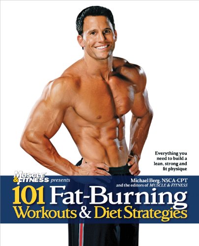 101 Fat-Burning Workouts & Diet Strategies For Men: Everything You Need to Get a Lean, Strong and Fit Physique (101 Workouts), by Michael