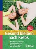 Gesund bleiben nach Krebs: Alle Chancen, um einen R&uuml;ckfall abzuwehren - Alternative Angebote: Was wirklich hilft - Josef Beuth
