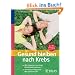 Gesund bleiben nach Krebs: Alle Chancen, um einen R�ckfall abzuwehren. Alternative Angebote: Was wirklich hilft