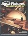 The Best Jigs and Fixtures for Your Woodshop: 37 Projects That Provide Clever Solutions to Common Problems (Woodworking)