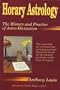 Horary Astrology: The History and Practice of Astro-Divination