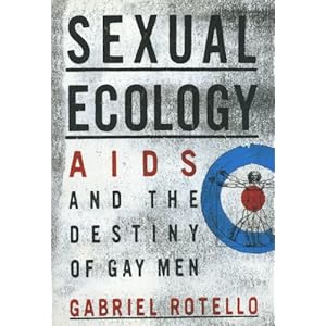SEXUAL ECOLOGY: AIDS and the Destiny of Gay Men