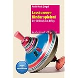 Lasst unsere Kin�der spie�len! Der Schl�ssel zum Erfolgvon "Andr� Frank Zimpel"