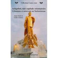 Achgabat une Capitale Ostentatoire