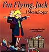 I'M Flying, Jack...I Mean, Roger: A FoxTrot Collection