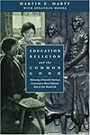 Education, Religion, and the Common Good: Advancing a Distinctly American Conversation About Religion's Role in Our Shared Life