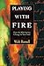 Playing With Fire: How the Bible Ignites Change in Your Soul