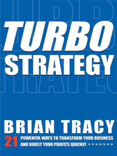 TurboStrategy: 21 Powerful Ways to Transform Your Business and Boost Your Profits Quickly