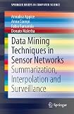 Data mining techniques in sensor networks : summarization, interpolation and surveillance